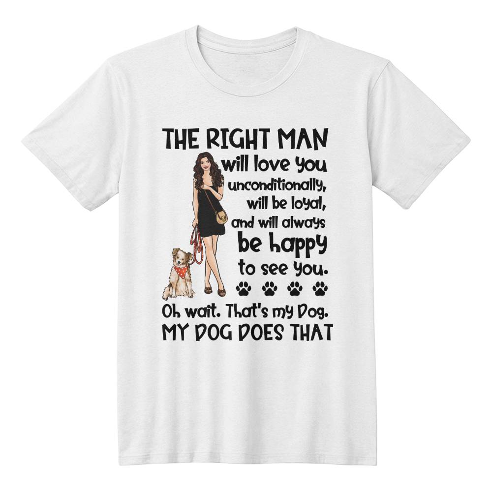 Funny Dog Lover T-Shirt – “The Right Man Will Love You… Oh Wait, That’s My Dog